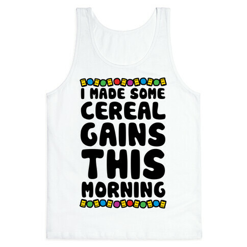 I Made Some Cereal Gains This Morning Tank Top