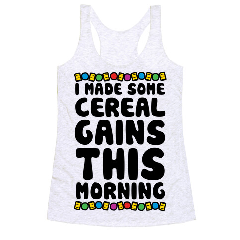 I Made Some Cereal Gains This Morning Racerback Tank Top