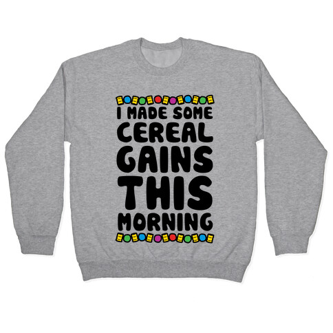 I Made Some Cereal Gains This Morning Pullover