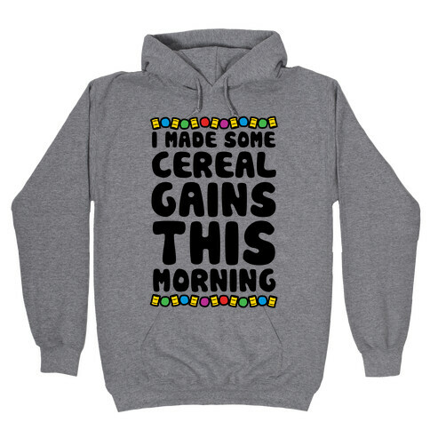 I Made Some Cereal Gains This Morning Hooded Sweatshirt