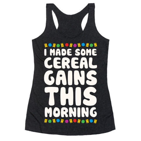 I Made Some Cereal Gains This Morning Racerback Tank Top