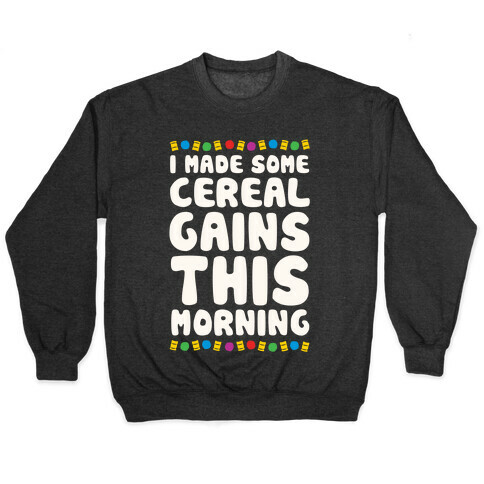 I Made Some Cereal Gains This Morning Pullover