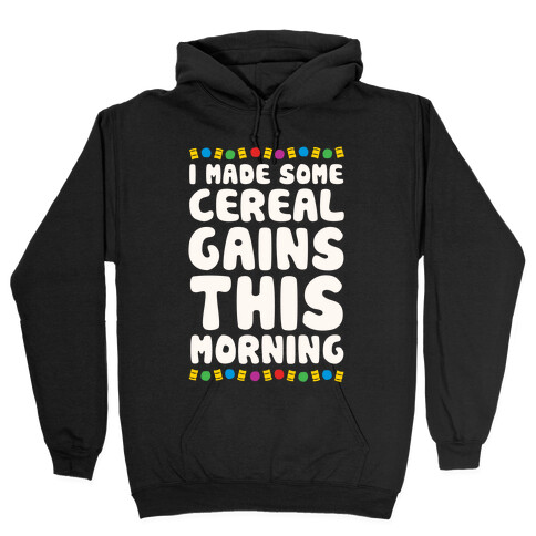 I Made Some Cereal Gains This Morning Hooded Sweatshirt