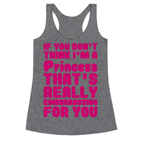 If You Don't Think I'm A Princess Racerback Tank Top