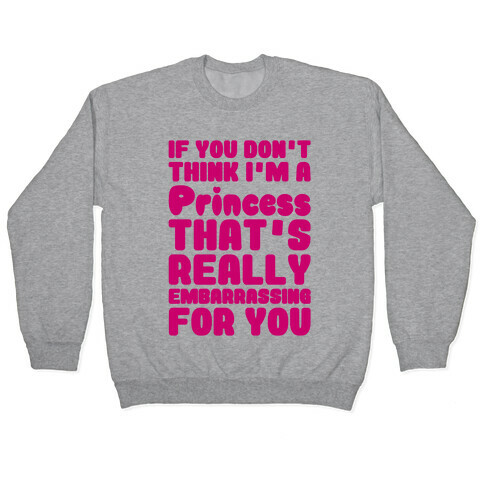 If You Don't Think I'm A Princess Pullover