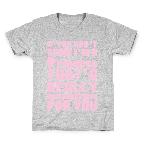 If You Don't Think I'm A Princess Kids T-Shirt