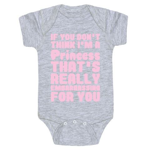 If You Don't Think I'm A Princess Baby One-Piece