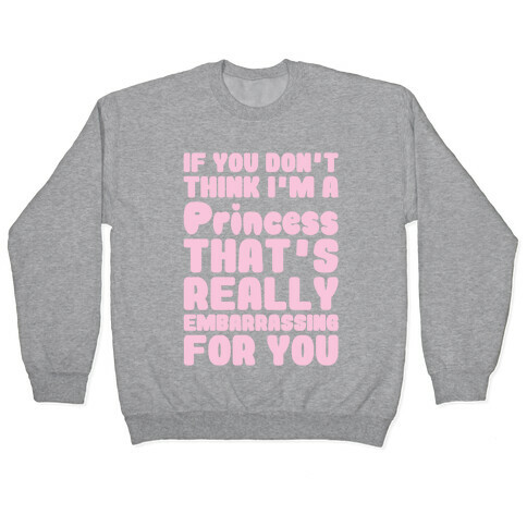 If You Don't Think I'm A Princess Pullover