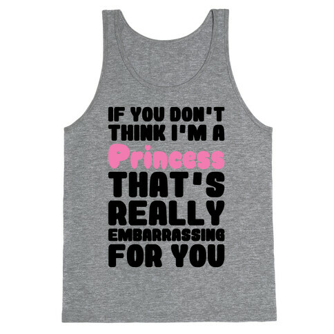 If You Don't Think I'm A Princess Tank Top