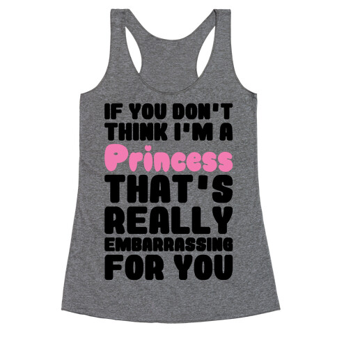 If You Don't Think I'm A Princess Racerback Tank Top