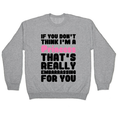If You Don't Think I'm A Princess Pullover