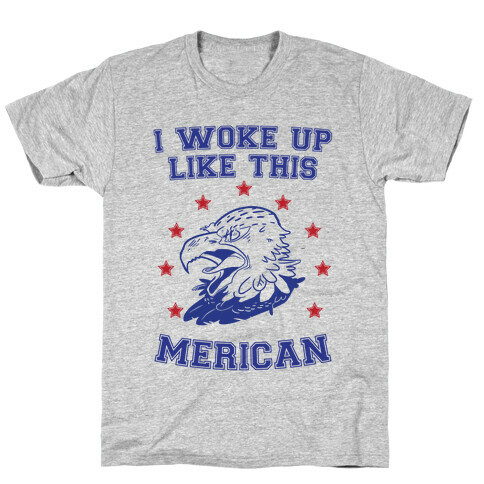 I Woke Up Like This Merican T-Shirt