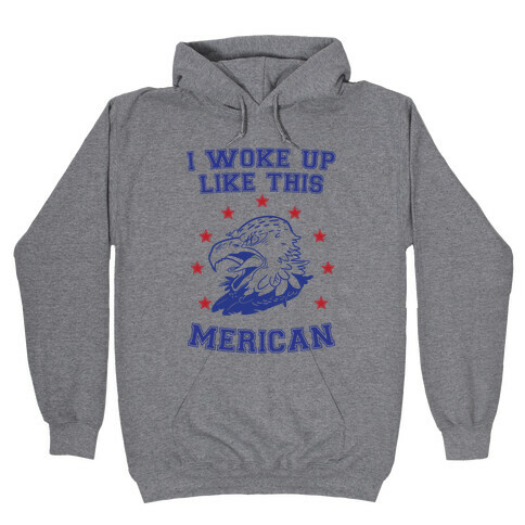 I Woke Up Like This Merican Hooded Sweatshirt