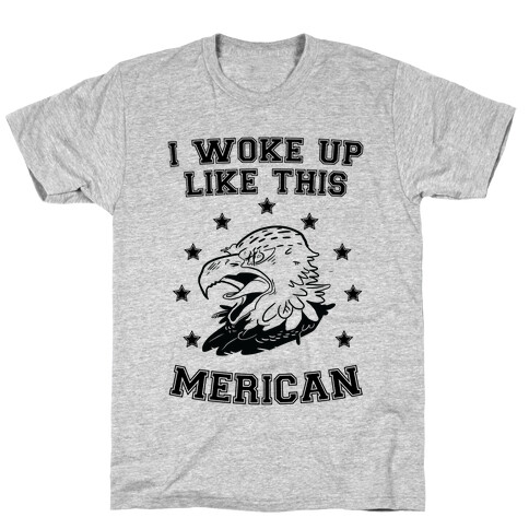 I Woke Up Like This Merican T-Shirt