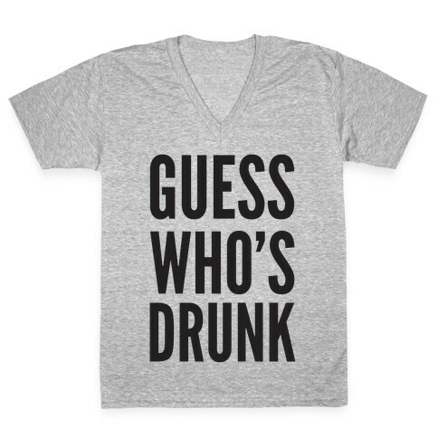 Guess Who's Drunk V-Neck Tee Shirt