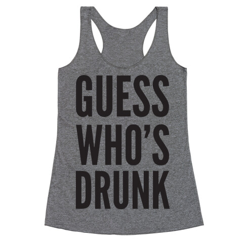 Guess Who's Drunk Racerback Tank Top