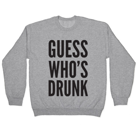 Guess Who's Drunk Pullover