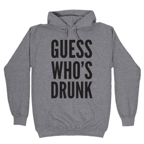 Guess Who's Drunk Hooded Sweatshirt
