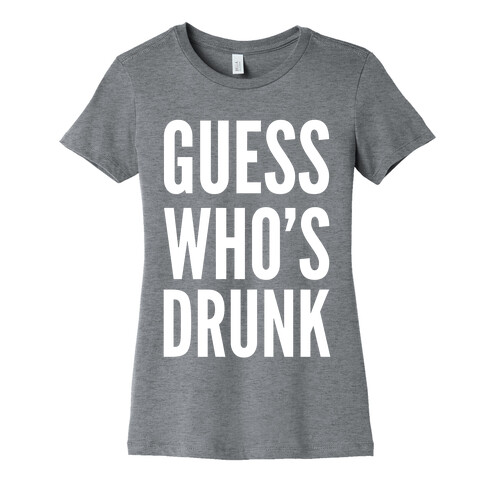 Guess Who's Drunk Womens T-Shirt