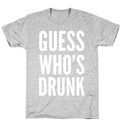 Guess Who's Drunk T-Shirt