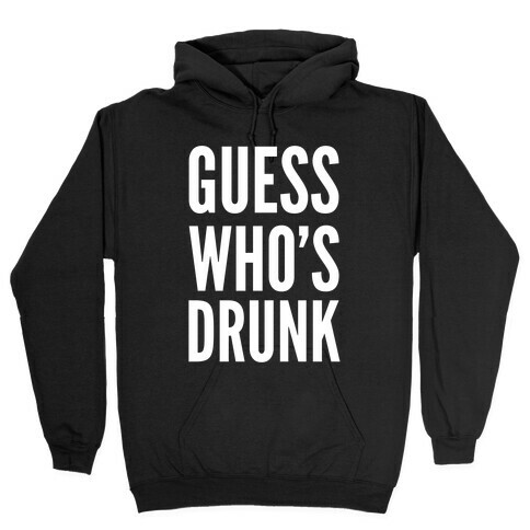 Guess Who's Drunk Hooded Sweatshirt