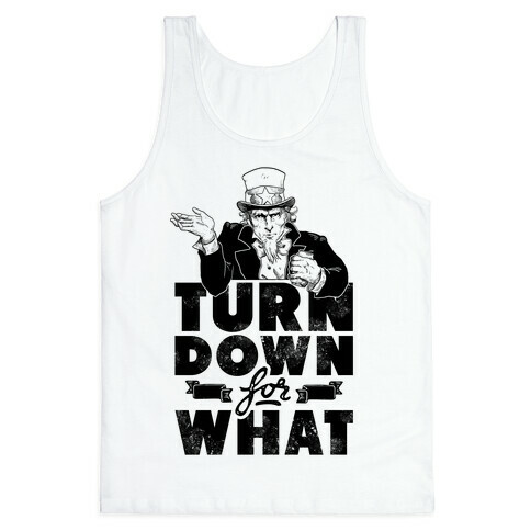 Turn Down For What Uncle Sam Tank Top
