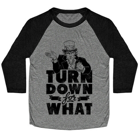 Turn Down For What Uncle Sam Baseball Tee