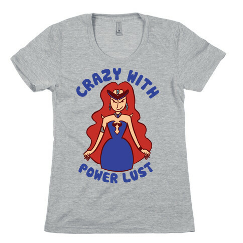 Crazy With Power Lust Womens T-Shirt