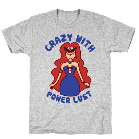 Crazy With Power Lust T-Shirt