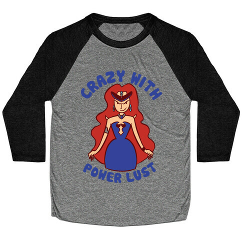 Crazy With Power Lust Baseball Tee