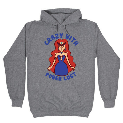 Crazy With Power Lust Hooded Sweatshirt