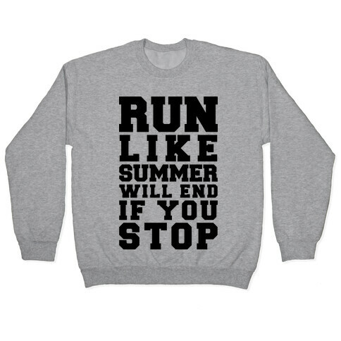 Run Like Summer Will End If You Stop Pullover