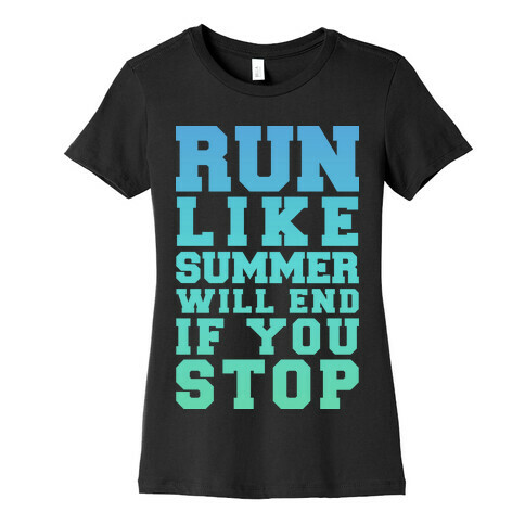 Run Like Summer Will End If You Stop Womens T-Shirt