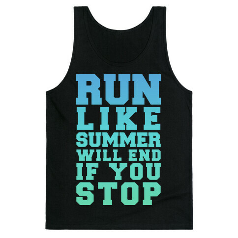 Run Like Summer Will End If You Stop Tank Top
