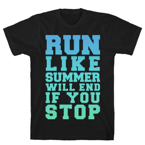 Run Like Summer Will End If You Stop T-Shirt