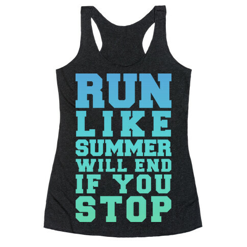 Run Like Summer Will End If You Stop Racerback Tank Top