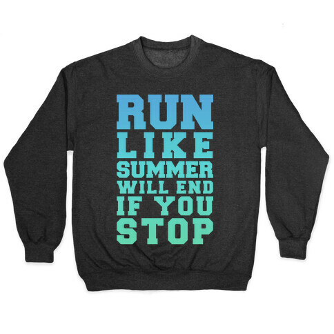 Run Like Summer Will End If You Stop Pullover