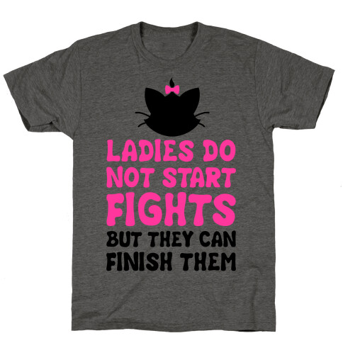 Ladies Do Not Start Fights (But They Can Finish Them) T-Shirt