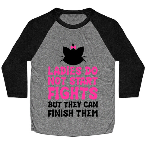Ladies Do Not Start Fights (But They Can Finish Them) Baseball Tee