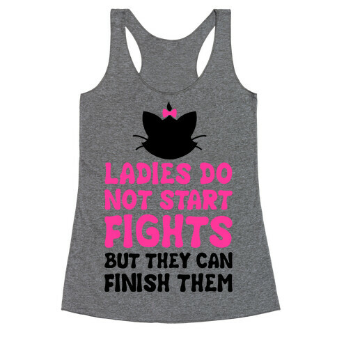Ladies Do Not Start Fights (But They Can Finish Them) Racerback Tank Top