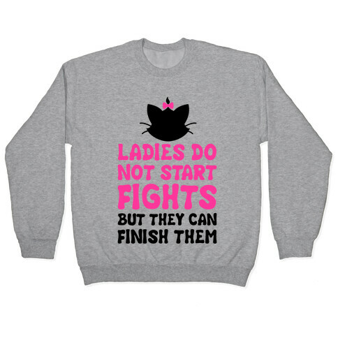Ladies Do Not Start Fights (But They Can Finish Them) Pullover