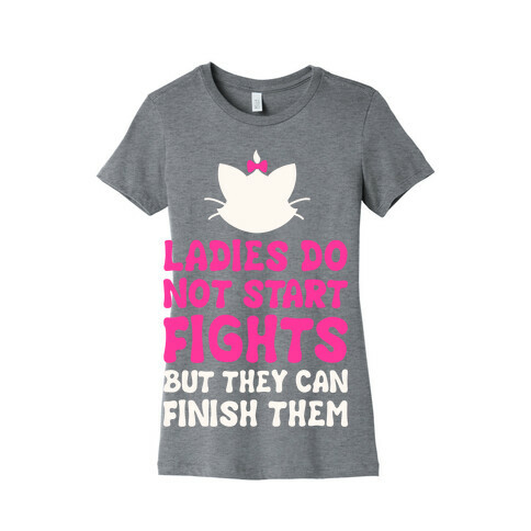 Ladies Do Not Start Fights (But They Can Finish Them) Womens T-Shirt
