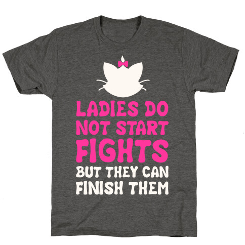 Ladies Do Not Start Fights (But They Can Finish Them) T-Shirt