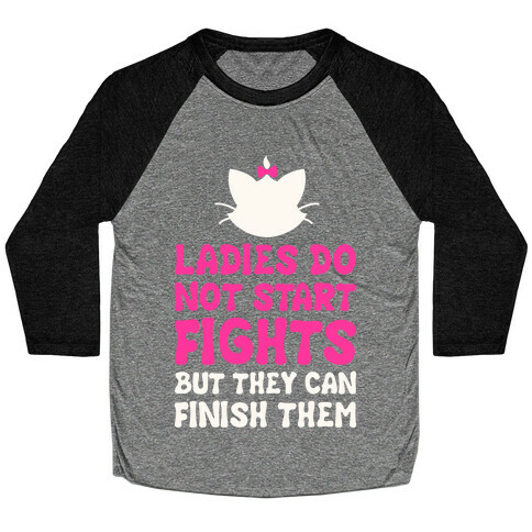 Ladies Do Not Start Fights (But They Can Finish Them) Baseball Tee