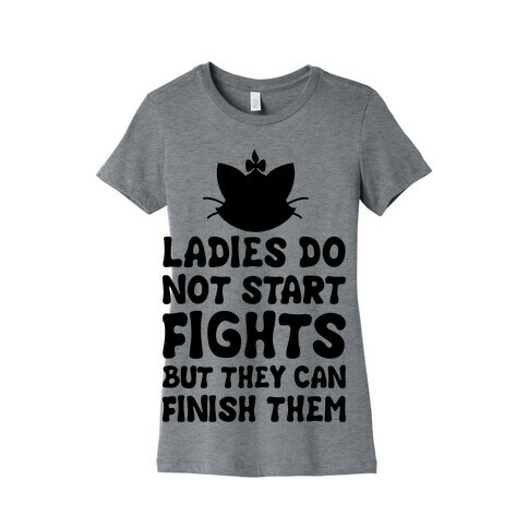 Ladies Do Not Start Fights (But They Can Finish Them) Womens T-Shirt