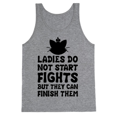 Ladies Do Not Start Fights (But They Can Finish Them) Tank Top