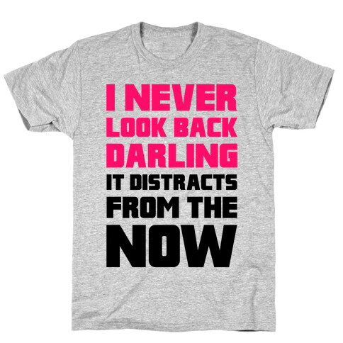 I Never Look Back, Darling (It Distracts From The Now) T-Shirt