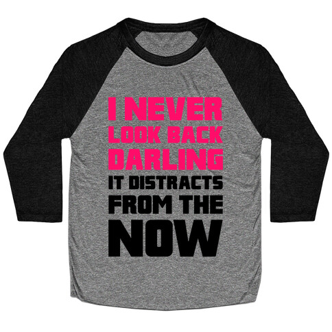 I Never Look Back, Darling (It Distracts From The Now) Baseball Tee