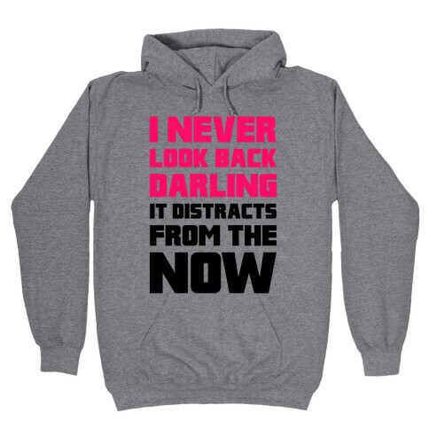 I Never Look Back, Darling (It Distracts From The Now) Hooded Sweatshirt