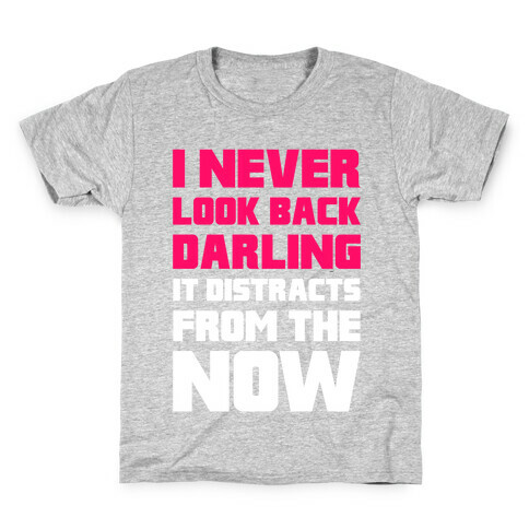 I Never Look Back, Darling (It Distracts From The Now) Kids T-Shirt